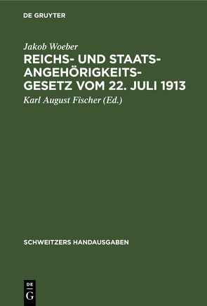 Reichs- und Staatsangehörigkeitsgesetz vom 22. Juli 1913 von Fischer,  Karl August, Woeber,  Jakob