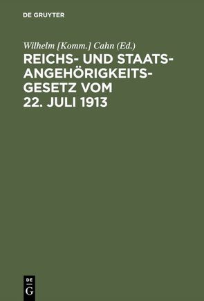 Reichs- und Staatsangehörigkeitsgesetz vom 22. Juli 1913 von Cahn,  Wilhelm [Komm.]