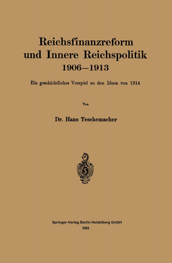 Reichsfinanzreform und Innere Reichspolitik 1906–1913 von Teschemacher,  Hans Georg