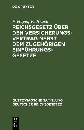 Reichsgesetz über den Versicherungsvertrag nebst dem zugehörigen Einführungsgesetze von Bruck,  E., Hager,  P.