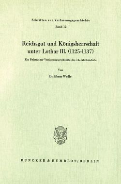Reichsgut und Königsherrschaft unter Lothar III. (1125 – 1137). von Wadle,  Elmar