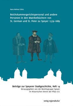 Reichskammergerichtspersonal und andere Personen in den Matrikelbüchern von St. German und St. Peter zu Speyer 1579-1689 von Görtz,  Hans-Helmut