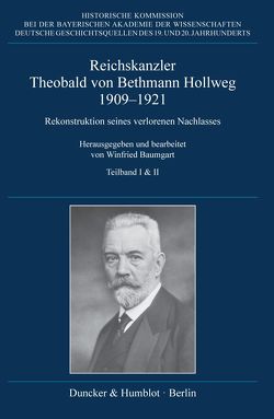 Reichskanzler Theobald von Bethmann Hollweg 1909–1921. von Baumgart,  Winfried