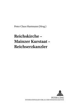 Reichskirche – Mainzer Kurstaat – Reichserzkanzler von Hartmann,  Peter C