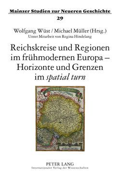 Reichskreise und Regionen im frühmodernen Europa – Horizonte und Grenzen im «spatial turn» von Mueller,  Michael, Wüst,  Wolfgang