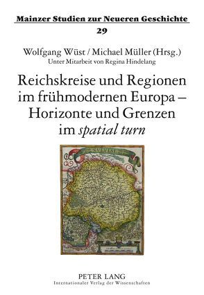 Reichskreise und Regionen im frühmodernen Europa – Horizonte und Grenzen im «spatial turn» von Mueller,  Michael, Wüst,  Wolfgang