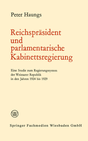 Reichspräsident und parlamentarische Kabinettsregierung von Haungs,  Peter