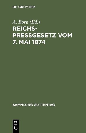 Reichspreßgesetz vom 7. Mai 1874 von Born,  A.