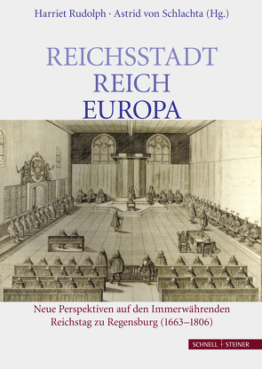 Reichsstadt – Reich – Europa von Rudolph,  Harriet, Schlachta,  Astrid