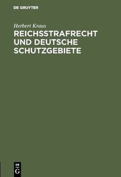 Reichsstrafrecht und deutsche Schutzgebiete von Kraus,  Herbert