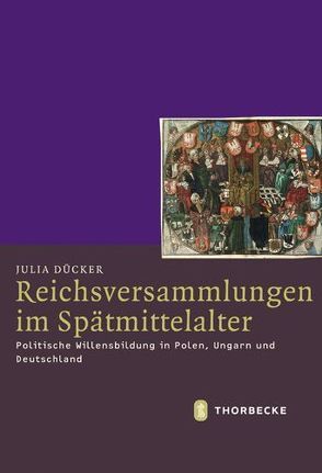 Reichsversammlungen im Spätmittelalter von Dücker,  Julia