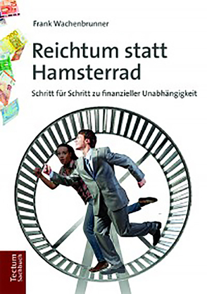 Reichtum statt Hamsterrad von Wachenbrunner,  Frank