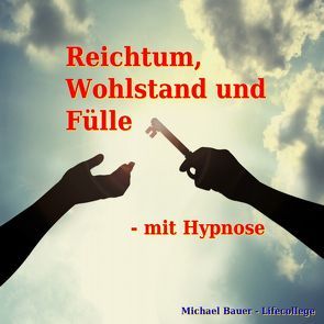 Reichtum, Wohlstand und Fülle – mit Hypnose von Bauer,  Michael