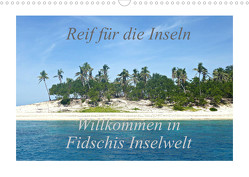 Reif für die Inseln – Willkommen in Fidschis Inselwelt (Wandkalender 2022 DIN A3 quer) von Armbruster,  Stefanie