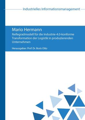 Reifegradmodell für die Industrie-4.0-konforme Transformation der Logistik in produzierenden Unternehmen von Hermann,  Mario, Otto,  Boris
