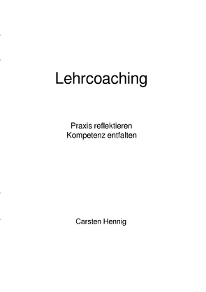Reihe: Arbeitsmaterialien für die Coaching-Weiterbildung / Lehrcoaching von Hennig,  Carsten