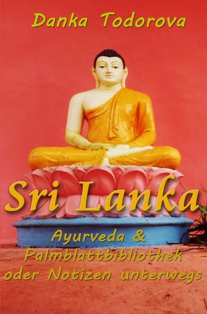 Reihe Notizen unterwegs / Sri Lanka, Ayurveda, Palmblattbibliothek oder Notizen unterwegs von Todorova,  Danka