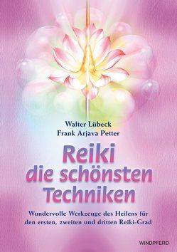 Reiki – Die schönsten Techniken von Lübeck,  Walter, Petter,  Frank A
