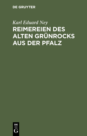 Reimereien des alten Grünrocks aus der Pfalz von Ney,  Karl Eduard