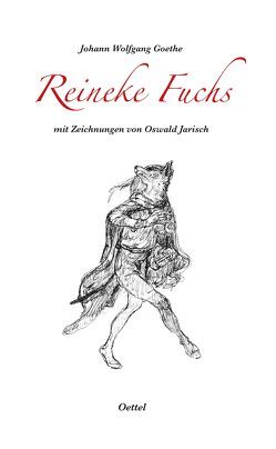 Reineke Fuchs mit Zeichnungen von Oswald Jarisch von Gärtner,  Steffen, Goethe,  Johann Wolfgang, Jarisch,  Oswald, Oettel,  Gunter
