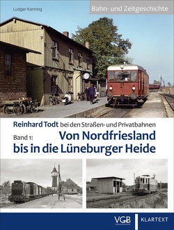 Reinhard Todt bei den Straßen- und Privatbahnen – Bahn- und Zeitgeschichte von Kenning,  Ludger, Wagner,  Alto