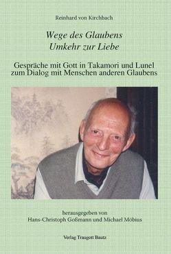 Reinhard von Kirchbach: Wege des Glaubens. Umkehr zur Liebe von Gossmann,  Hans Ch, Möbius,  Michael