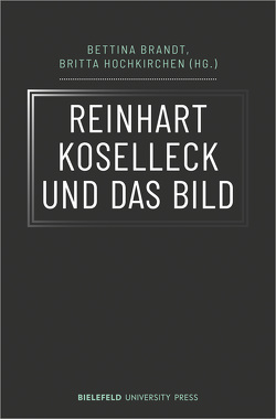 Reinhart Koselleck und das Bild von Brandt,  Bettina, Hochkirchen,  Britta