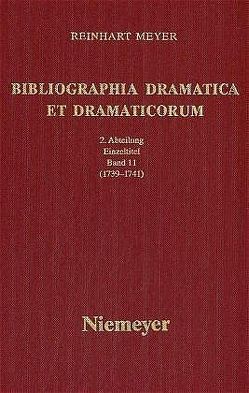 Reinhart Meyer: Bibliographia Dramatica et Dramaticorum. Einzelbände 1700-1800 / 1739-1741 von Meyer,  Reinhart