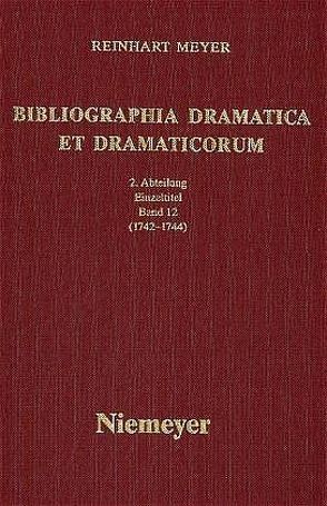 Reinhart Meyer: Bibliographia Dramatica et Dramaticorum. Einzelbände 1700-1800 / 1742-1744 von Meyer,  Reinhart