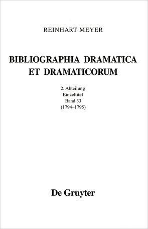 Reinhart Meyer: Bibliographia Dramatica et Dramaticorum. Einzelbände 1700-1800 / 1794 – 1795 von Meyer,  Reinhart