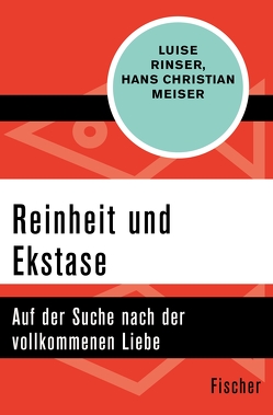 Reinheit und Ekstase von Meiser,  Hans Christian, Rinser,  Luise