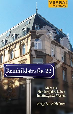 Reinhildstraße 22 – Mehr als hundert Jahre Leben im Stuttgarter Westen von Stöttner,  Brigitte