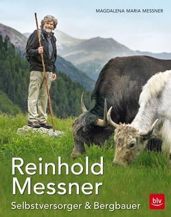 Reinhold Messner – Selbstversorger & Bergbauer TB von Messner,  Magdalena Maria