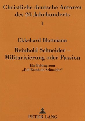 Reinhold Schneider – Militarisierung oder Passion von Blattmann,  Ekkehard