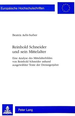 Reinhold Schneider und sein Mittelalter von Aebi-Surber,  Beatrix