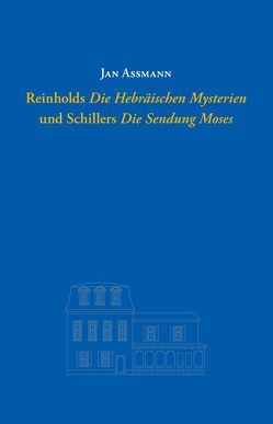 Reinholds „Die Hebräischen Mysterien“ und Schillers „Die Sendung Moses“ von Assmann,  Jan, Hühn,  Helmut