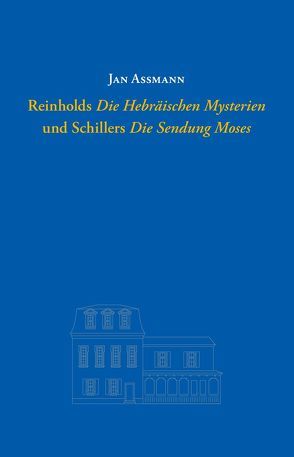 Reinholds „Die Hebräischen Mysterien“ und Schillers „Die Sendung Moses“ von Assmann,  Jan, Hühn,  Helmut