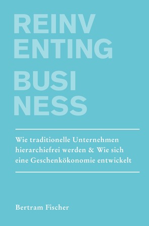 Unternehmen neu Denken / Reinventing Business von Fischer,  Bertram