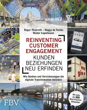 Reinventing Customer Engagement – Kundenbeziehungen neu erfinden von Capellmann,  Walter, Feniks,  Reggy De, Peverelli,  Roger