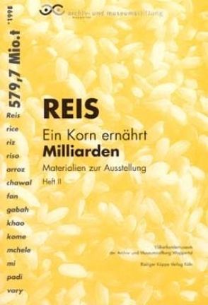 Reis – ein Korn ernährt Milliarden von Koch,  Heidemarie