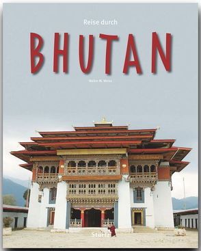 Reise durch Bhutan von Weiss,  Walter M.