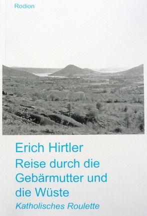 Reise durch die Gebärmutter und die Wüste von Hirtler,  Erich