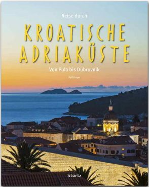 Reise durch die Kroatische Adriaküste – Von Pula bis Dubrovnik von Freyer,  Ralf