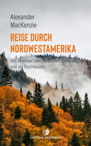 Reise durch Nordwestamerika von Mackenzie,  Alexander, Mayer,  Susanne