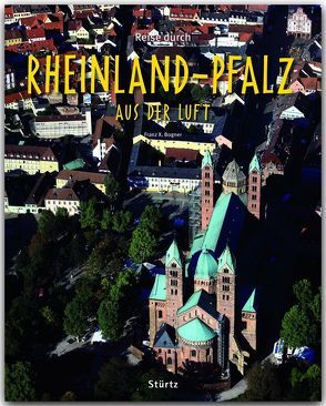 Reise durch Rheinland-Pfalz aus der Luft von Bogner,  Franz X.