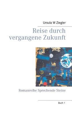 Reise durch vergangene Zukunft von Ziegler,  Ursula W.