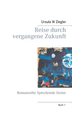 Reise durch vergangene Zukunft von Ziegler,  Ursula W.