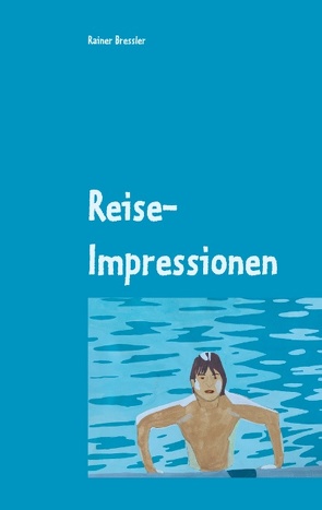 Reise-Impressionen von Bressler,  Rainer