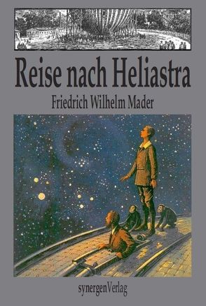Reise in die Fixsternwelt nach Heliastra von Egler,  Willi, Herrfurth,  Oskar, Mader,  Ernst Friedrich Wilhelm, Münch,  Detlef
