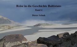 Reise in die Geschichte Baltistans, Band 4 von Schuh,  Dieter